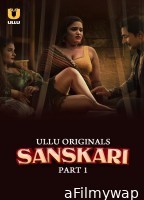 Sanskari Part 1 (2023) Ullu Hindi Web Series